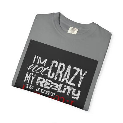 Funny Quote T-Shirt, I'm Not Crazy My Reality is Just Different, Unisex Tee, Gift for Friends, Quirky Humor Apparel