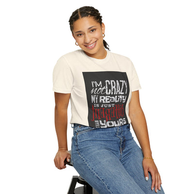 Funny Quote T-Shirt, I'm Not Crazy My Reality is Just Different, Unisex Tee, Gift for Friends, Quirky Humor Apparel