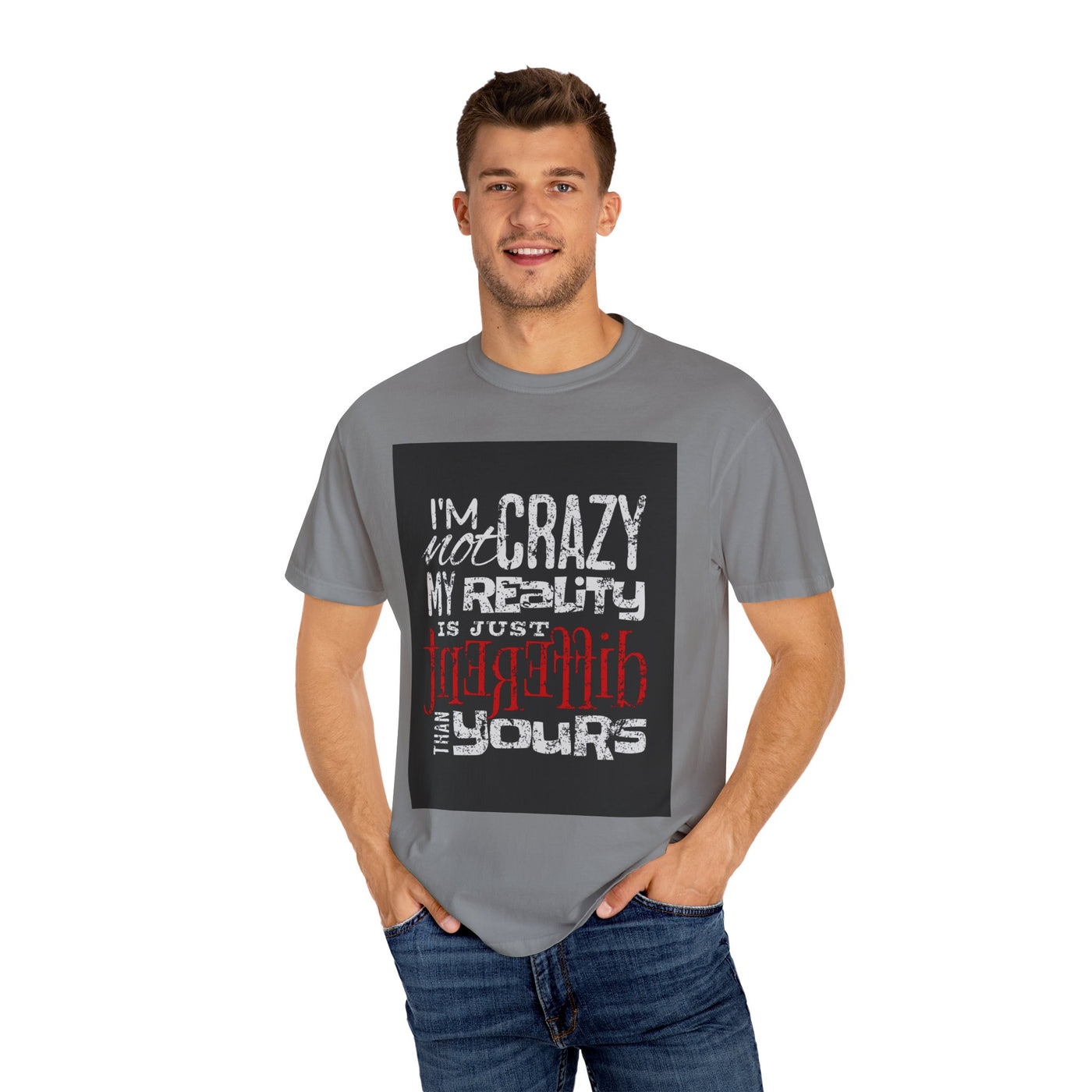 Funny Quote T-Shirt, I'm Not Crazy My Reality is Just Different, Unisex Tee, Gift for Friends, Quirky Humor Apparel