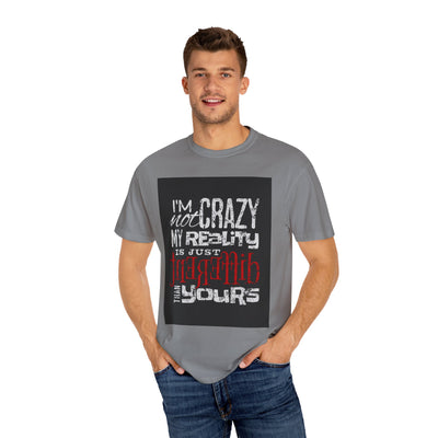 Funny Quote T-Shirt, I'm Not Crazy My Reality is Just Different, Unisex Tee, Gift for Friends, Quirky Humor Apparel