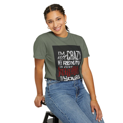 Funny Quote T-Shirt, I'm Not Crazy My Reality is Just Different, Unisex Tee, Gift for Friends, Quirky Humor Apparel