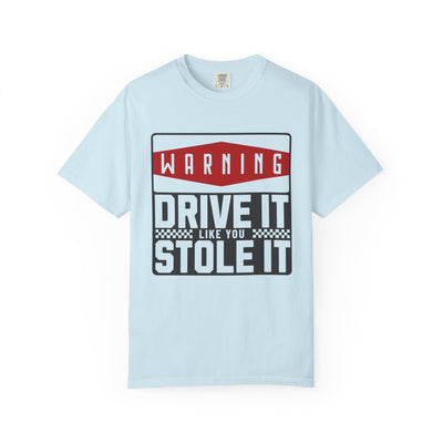 Funny Car Enthusiast T-shirt, Drive It Like You Stole It Tee, Automotive Humor Shirt, Gift for Gearheads, Casual Unisex Top