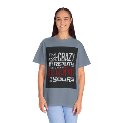 Funny Quote T-Shirt, I'm Not Crazy My Reality is Just Different, Unisex Tee, Gift for Friends, Quirky Humor Apparel
