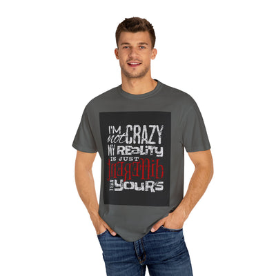 Funny Quote T-Shirt, I'm Not Crazy My Reality is Just Different, Unisex Tee, Gift for Friends, Quirky Humor Apparel
